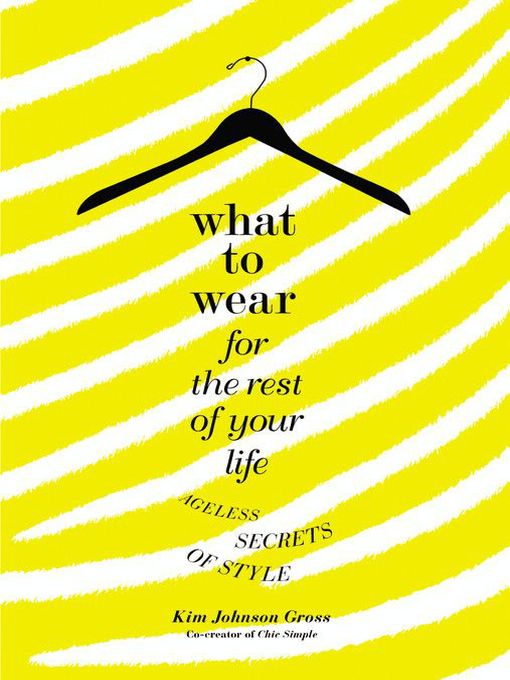 Title details for What to Wear for the Rest of Your Life by Kim Johnson Gross - Available
